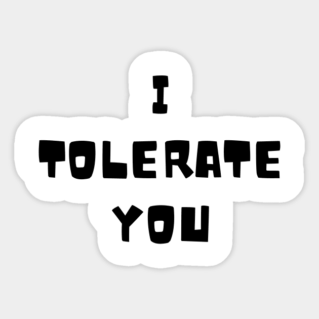 I tolerate you Sticker by Word and Saying